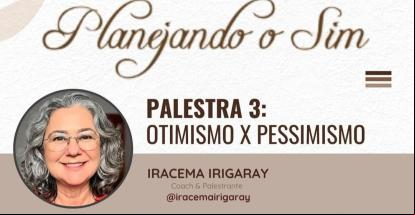 Iracema Irigaray faz live gratuita sobre Otimismo X Pessimismo